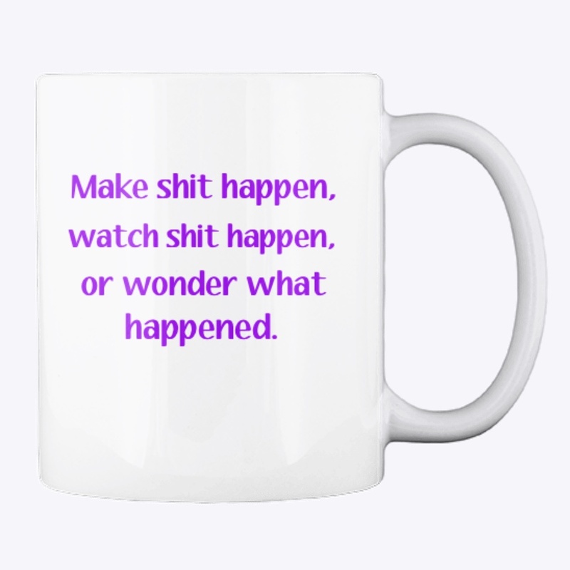 Make shit happen mug