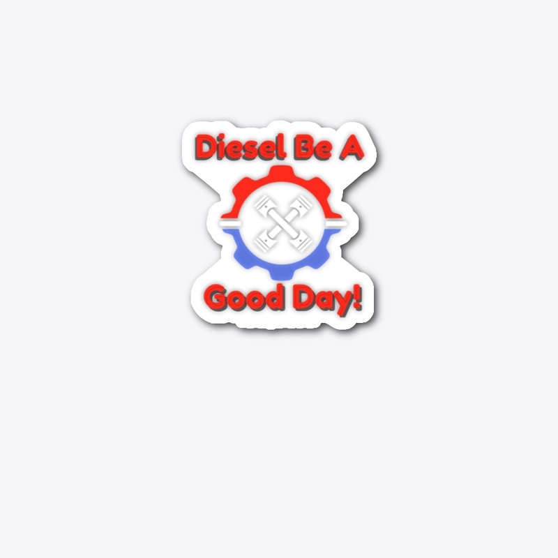 Diesel Be A Good Day!