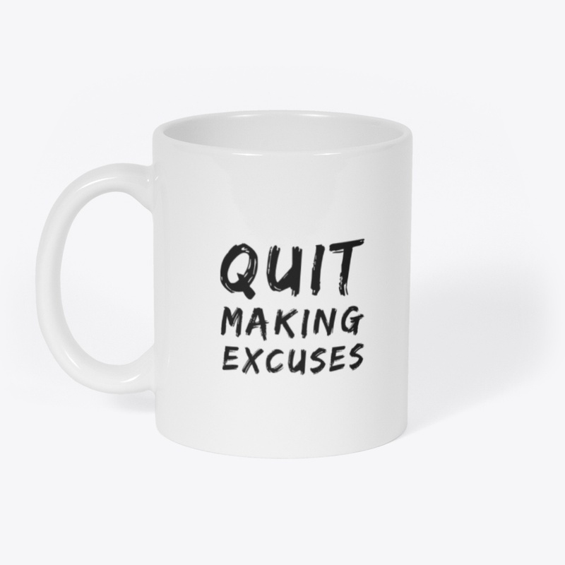 Quit making excuses
