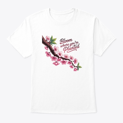 Bloom Where You're Planted White Camiseta Front