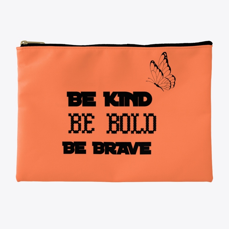 BE KIND BE BOLD AND BE BRAVE