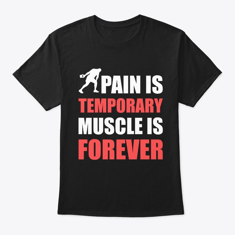 Pain is temporary muscle is forever tee
