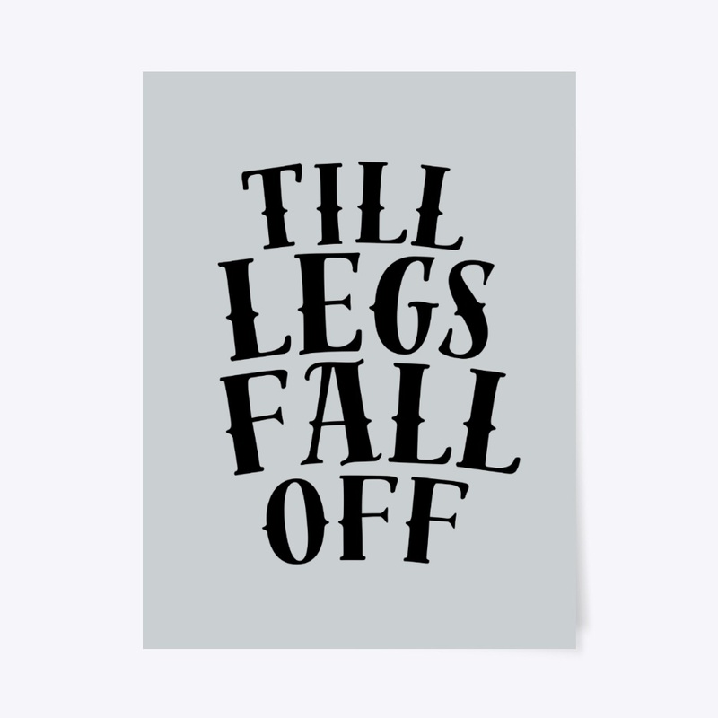 TILL LEGS FALL OFF