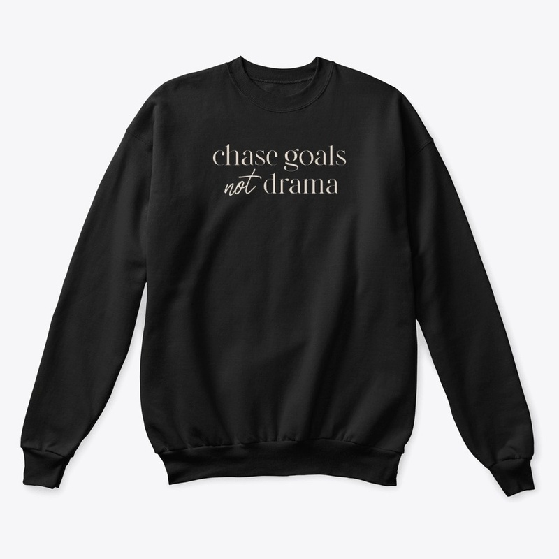 CHASE GOALS NOT DRAMA (BLACK)
