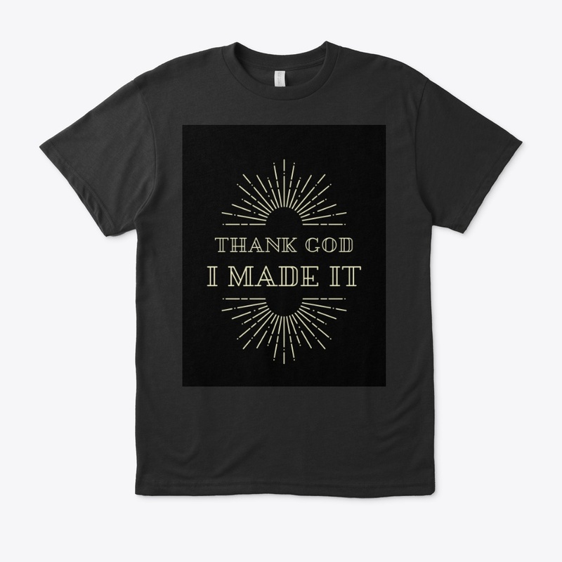 THANK GOD I MADE 