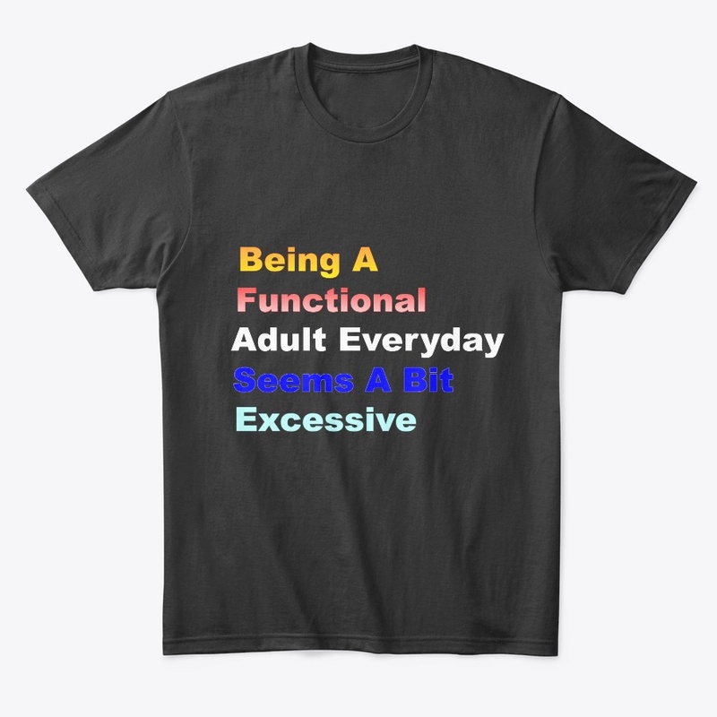 Being A Functional Adult Everyday Seems 