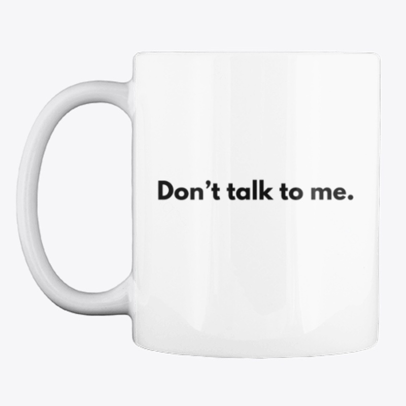 Don't talk to me. Student design. Mug.