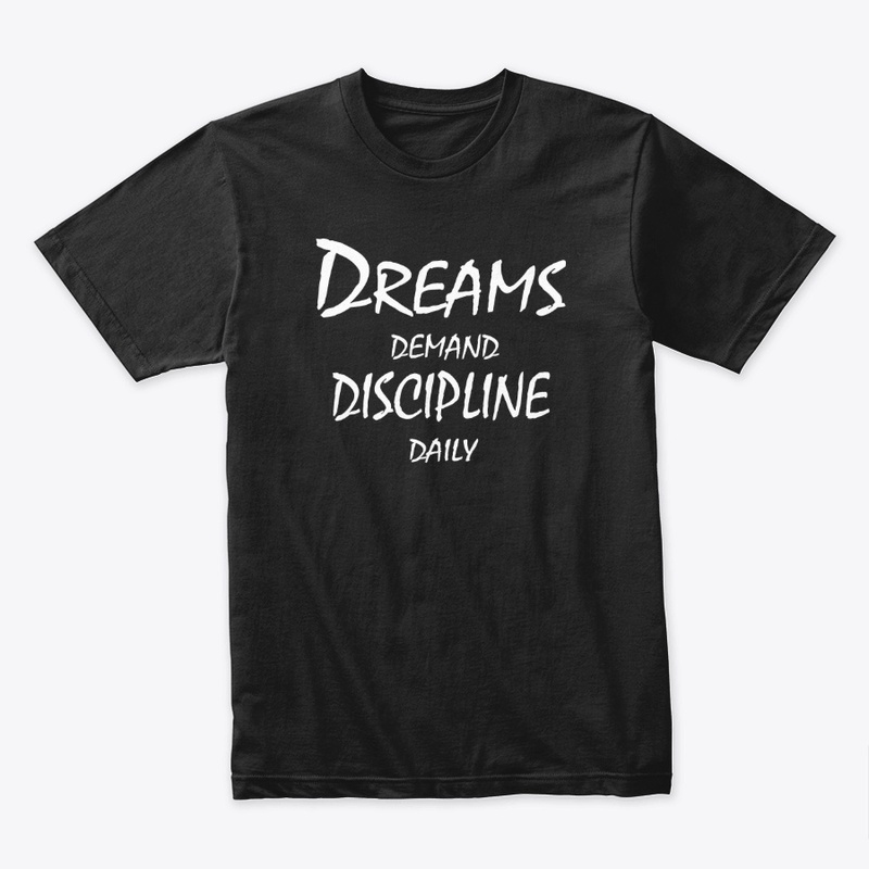 Dreams Demand Discipline Daily