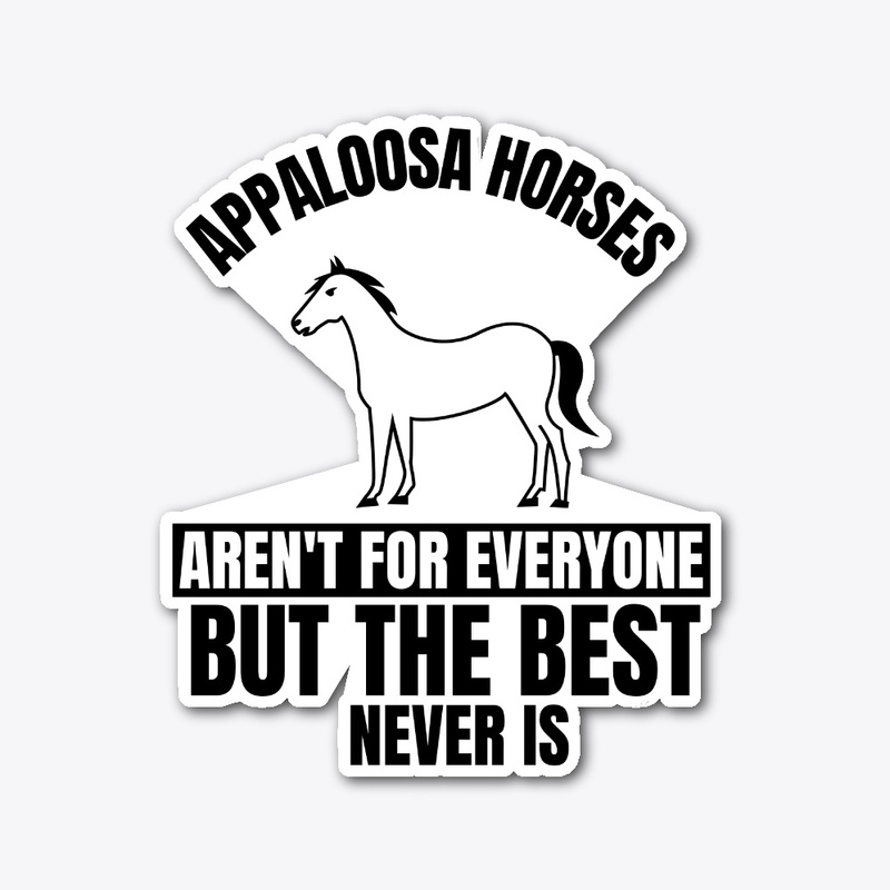 Appaloosa horses aren't for everyone but
