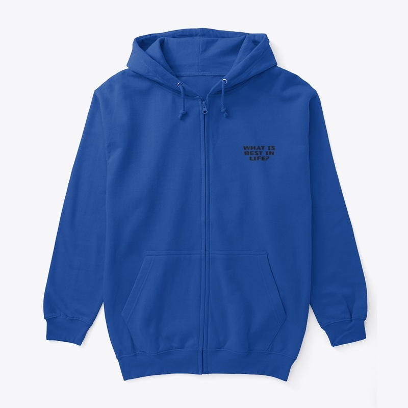 What Is Best in Life - Unisex Full Zip Hoodie