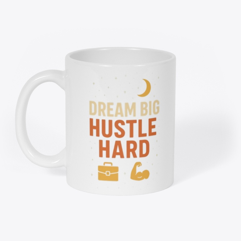 dream big hustle hard
