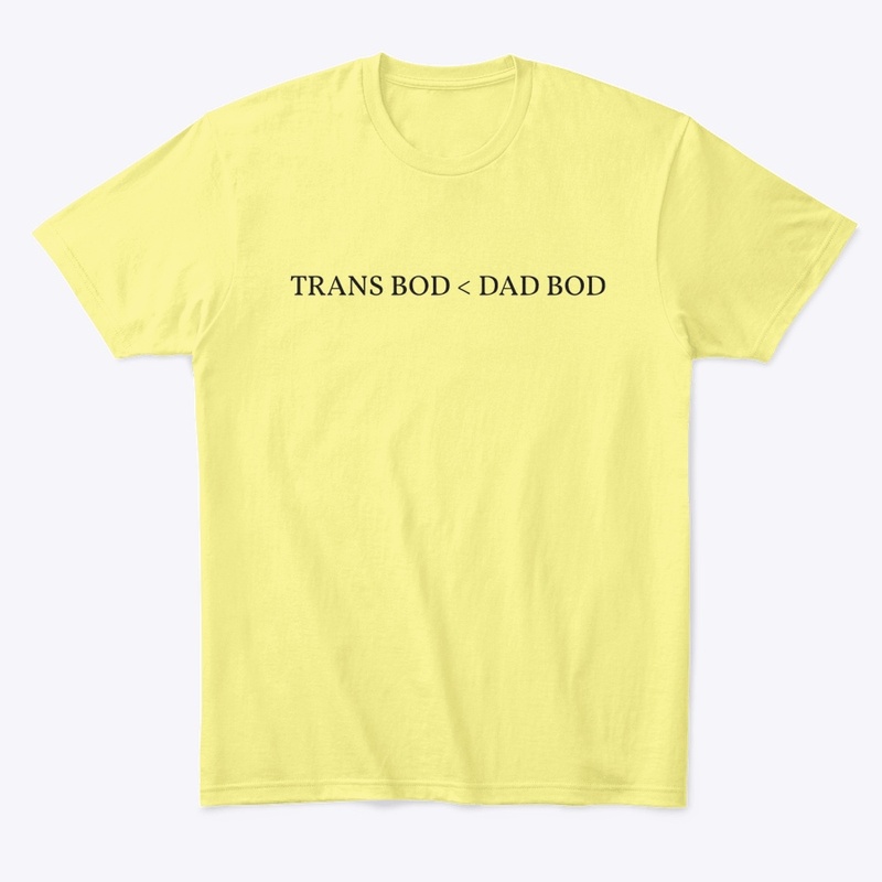 TRANS BOD < DAD BOD - T Shirt