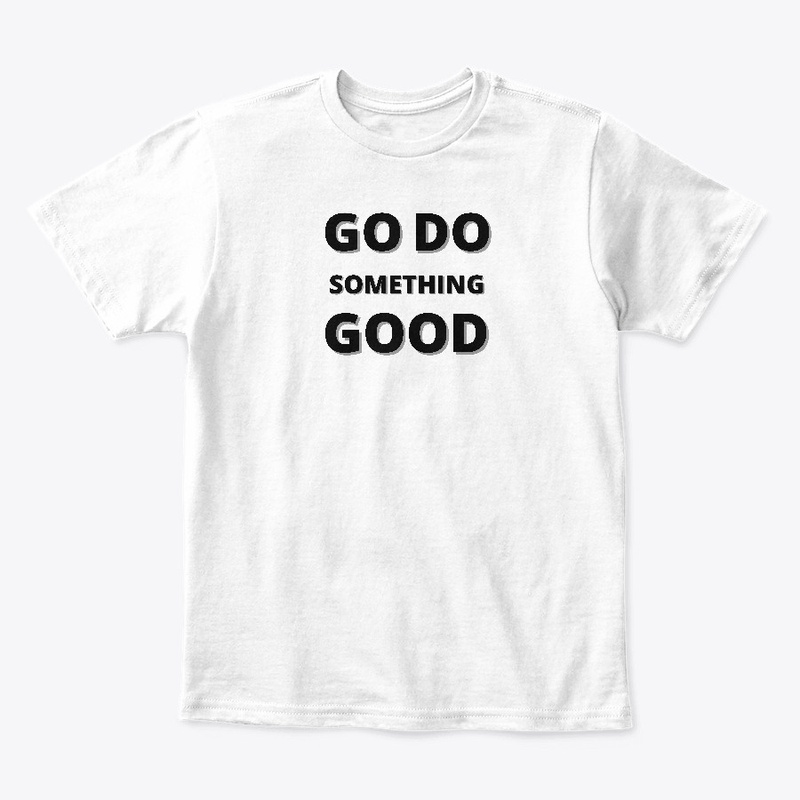 Go Do Something Good Shirt