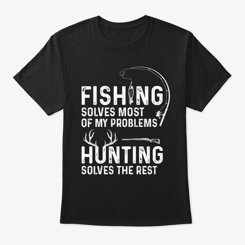 Fishing solves most of my problems 