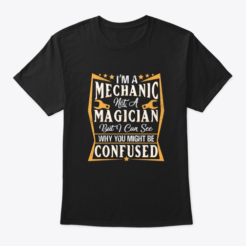 I'm A Mechanic Not A Magician Shirt Black áo T-Shirt Front