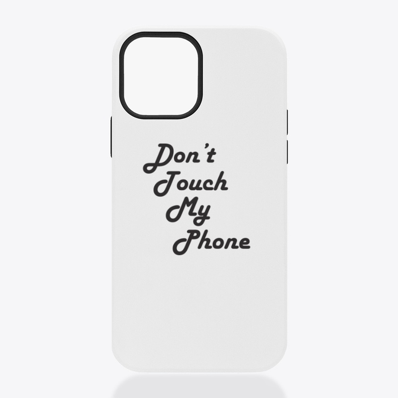 Don't Touch My Phone Mobile Cases