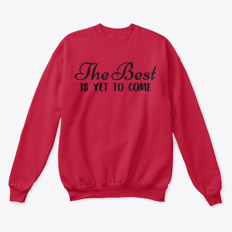 THE BETS IS YET TO COME SWEATSHIRT