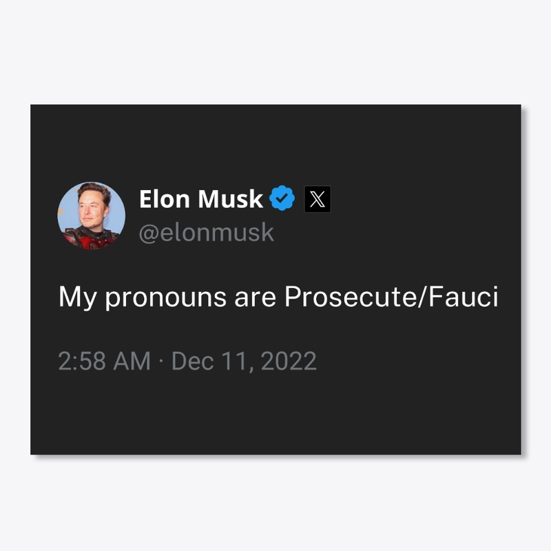 MY PRONOUNS ARE PROSECUTE/FAUCI