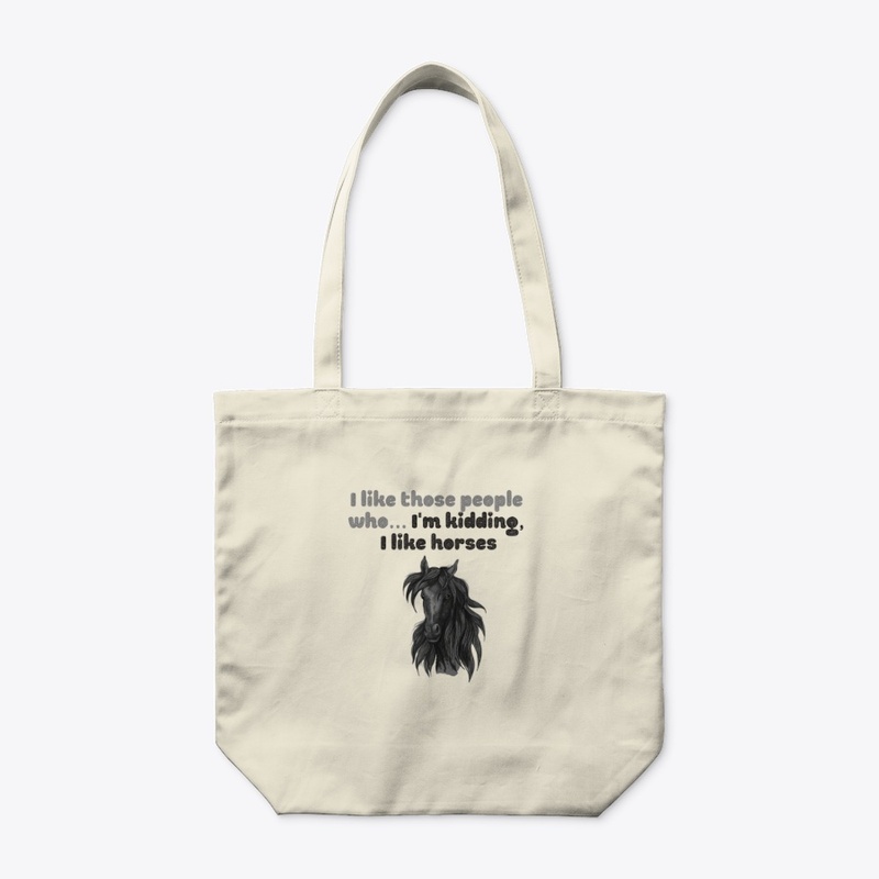 I like those people who... I like horses