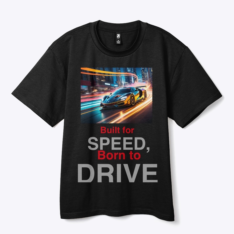 "Built for Speed, Born to Drive" T-Shirt