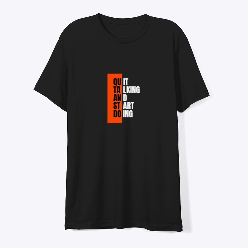 Quit Talking, Start Doing" T-Shirt 