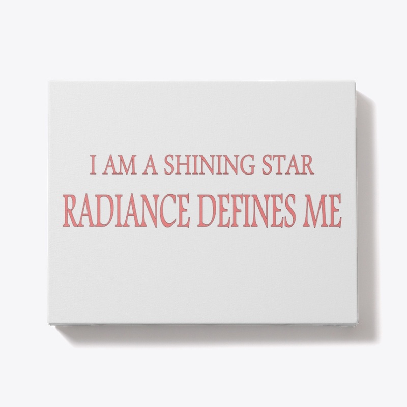 I am a Shing Star - Radiance Defines Me 
