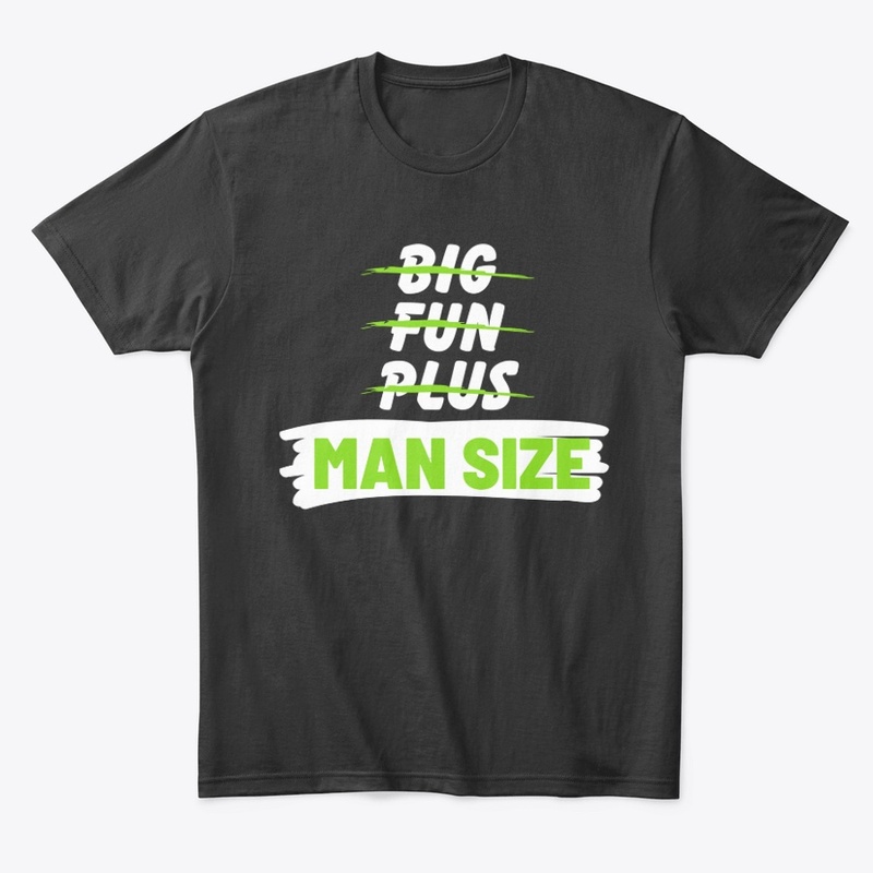 Big, Fun, Plus, Nah Man Size!