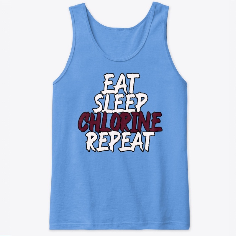 Eat Sleep Chlorine Repeat - Swim Team