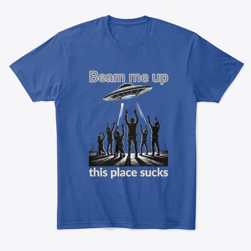 Beam Me Up This Place Sucks