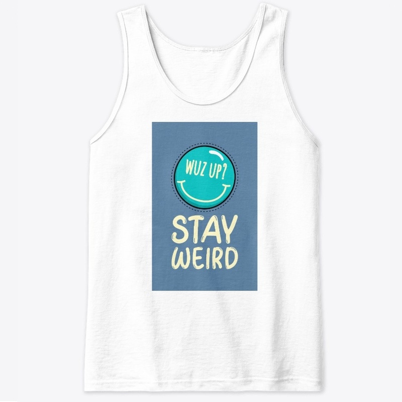 Wuz up stay weird t-shirt