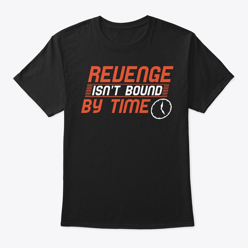 Revenge Isn't Bound By Time