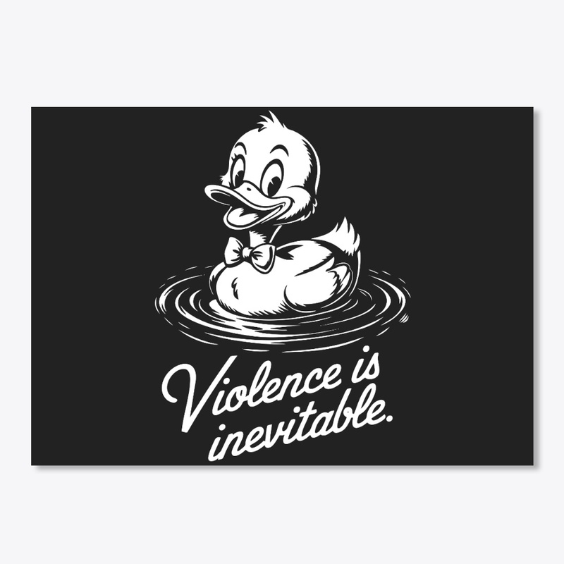  Violence Is Inevitable Funny Duck Dark