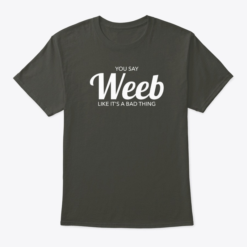 You Say Weeb Like It's A bad Thing