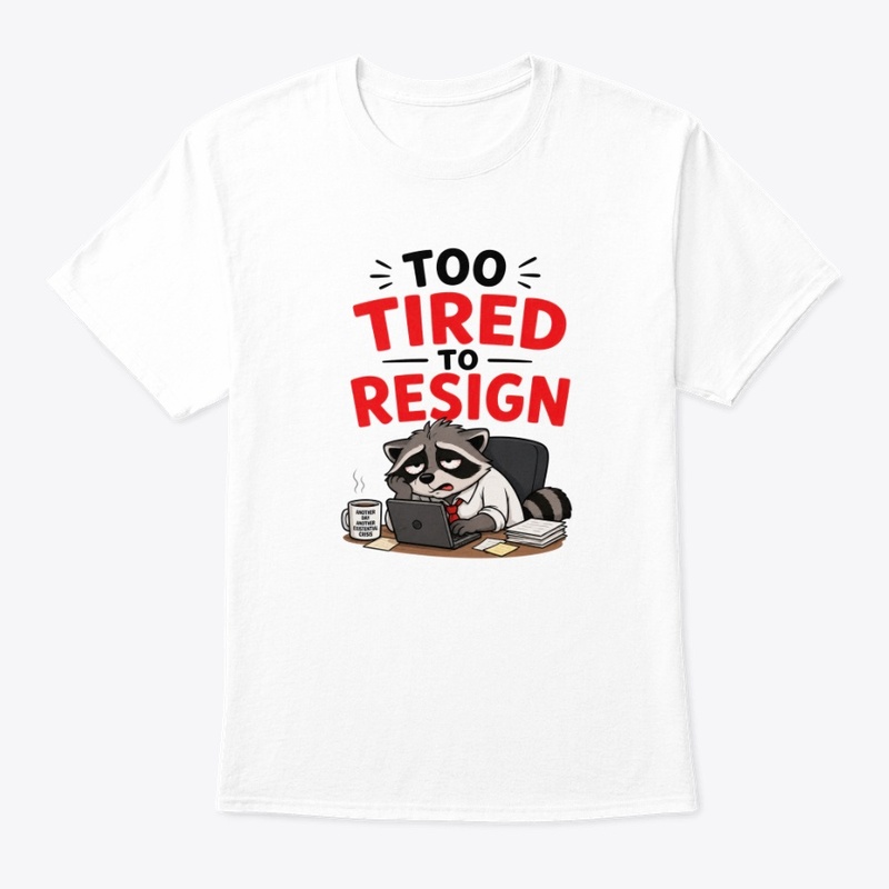 Too Tired To Resign