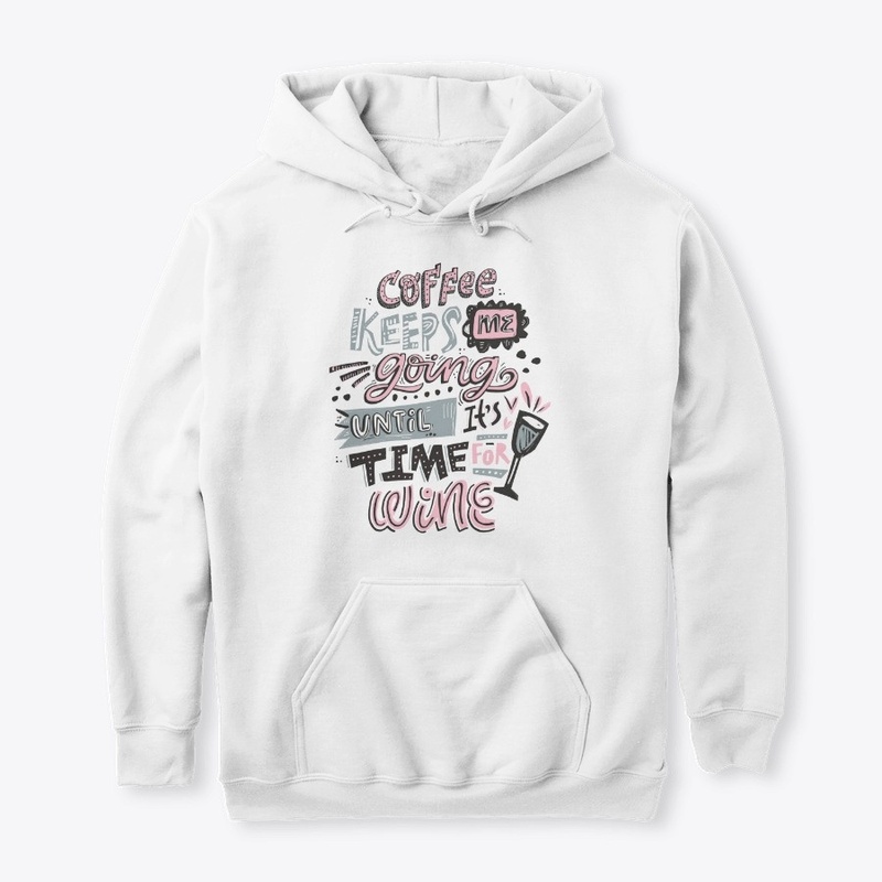 Coffee Keeps Me Going Until Its Time For