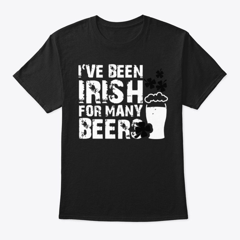 I've been Irish for many beers