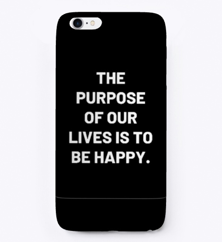 The purpose of our lives is to be happy.