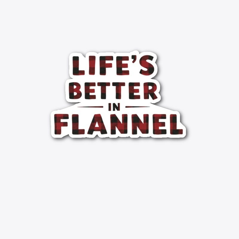 Life’s Better in Flannel