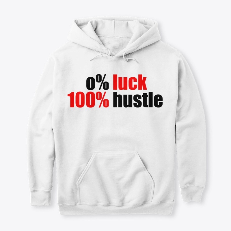 0% luck 100% hustle