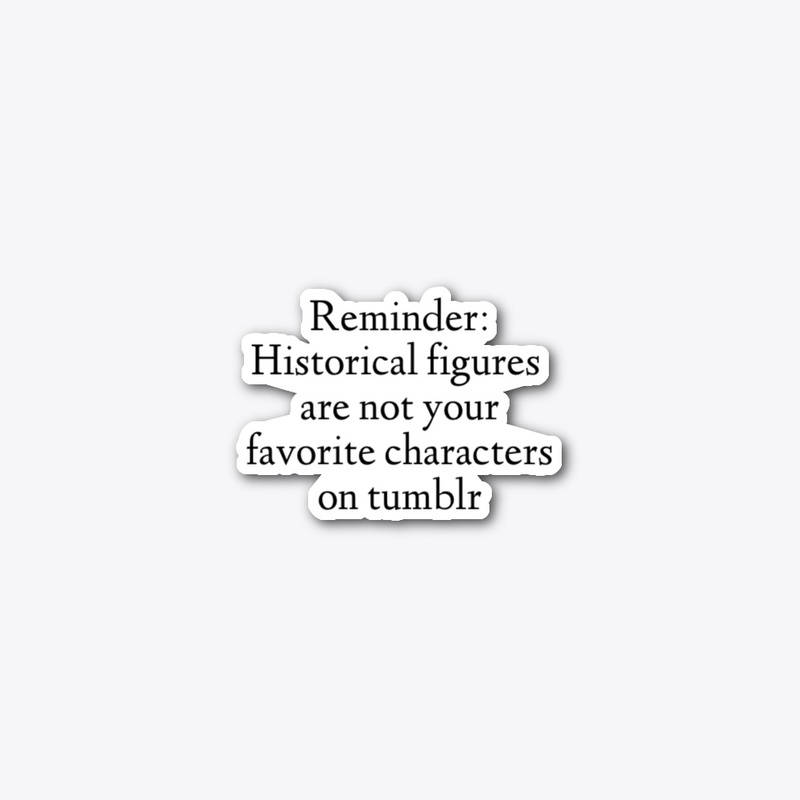 Historical figures aren't characters