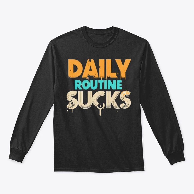 daily routine suck t shirt 