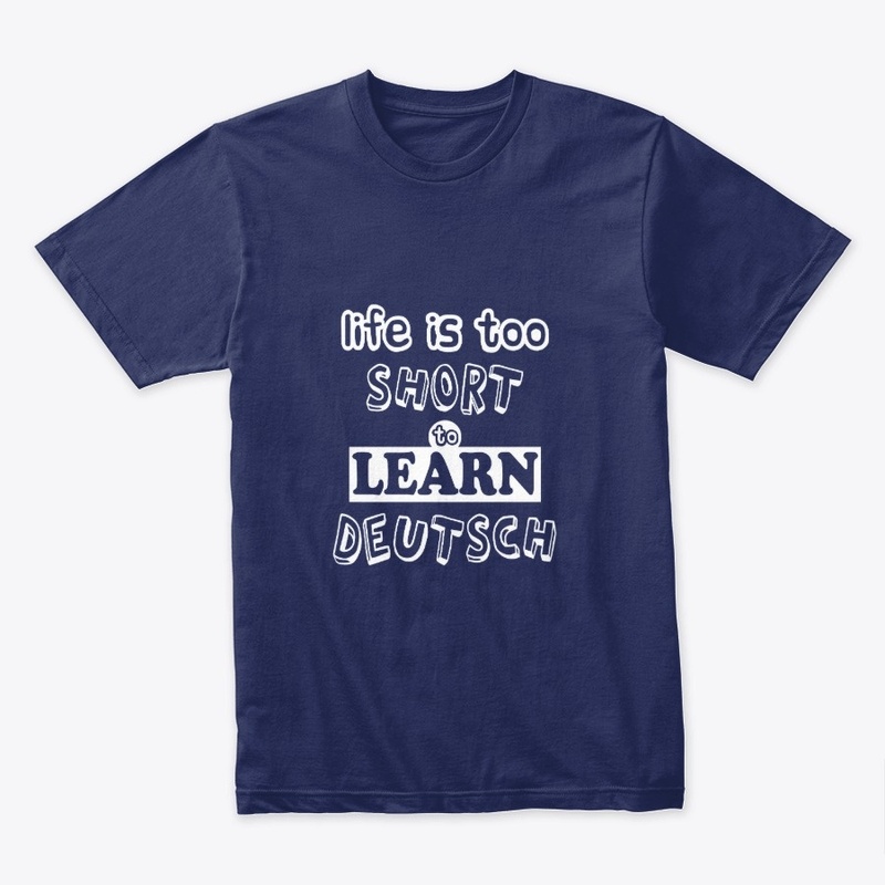 Life is too short too learn deutsch