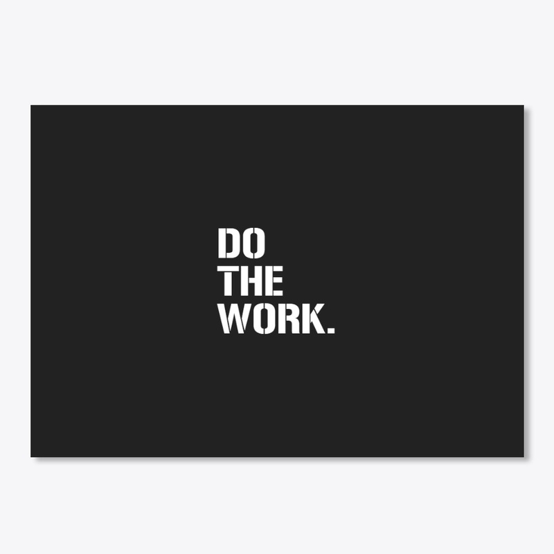 Do The Work.