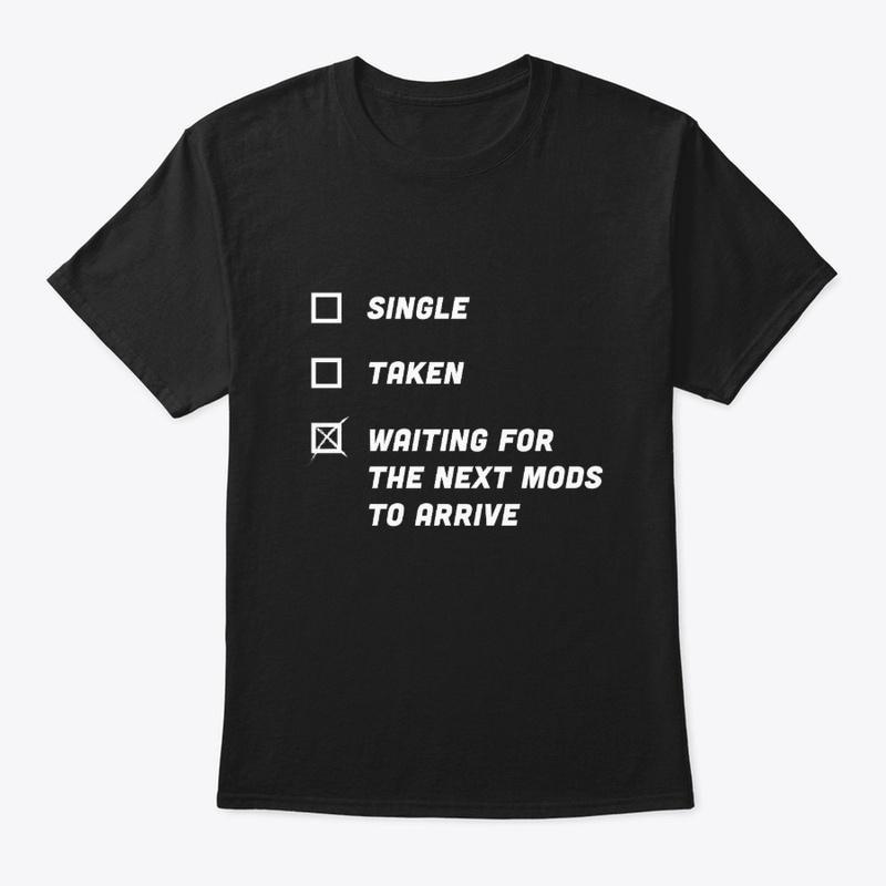 Single. Taken. waiting for next Mods!