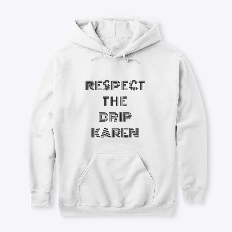 "Respect the Drip Karen"