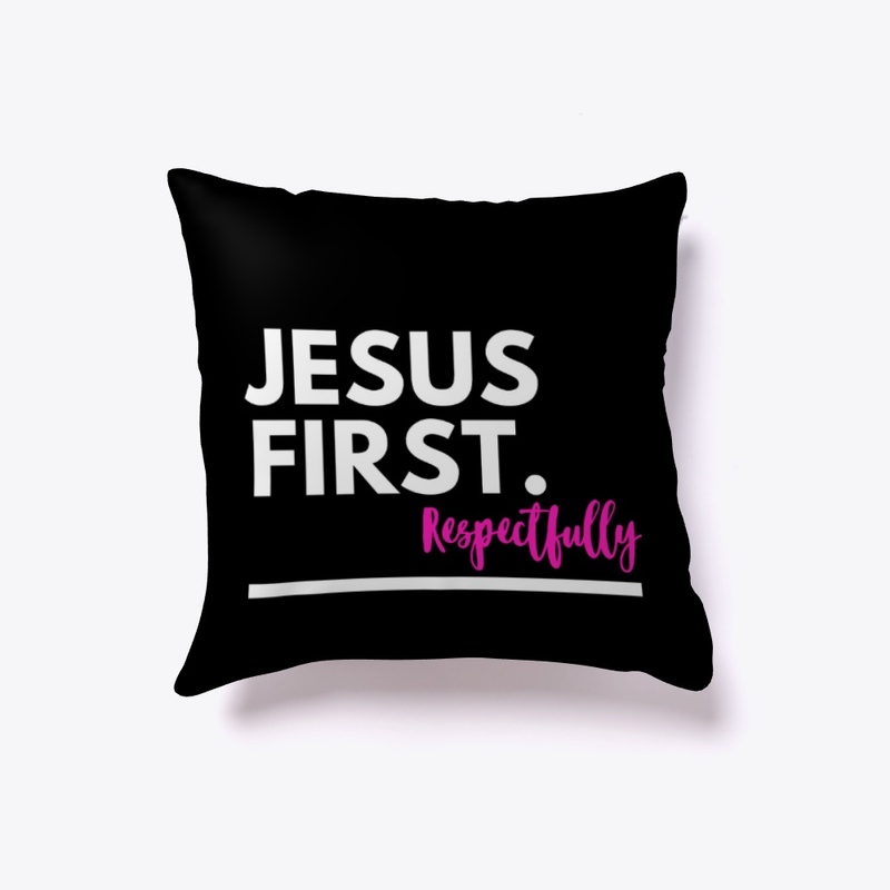 Jesus First. Respectfully 