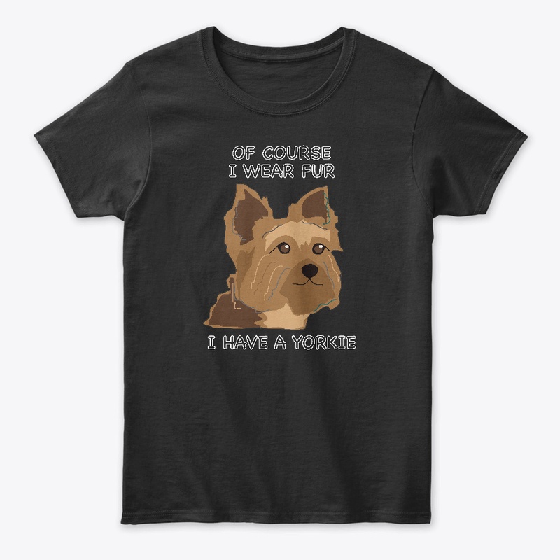 Of Course I Wear Fur - Yorkie 2