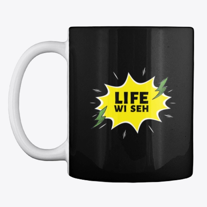 "Life wi seh"