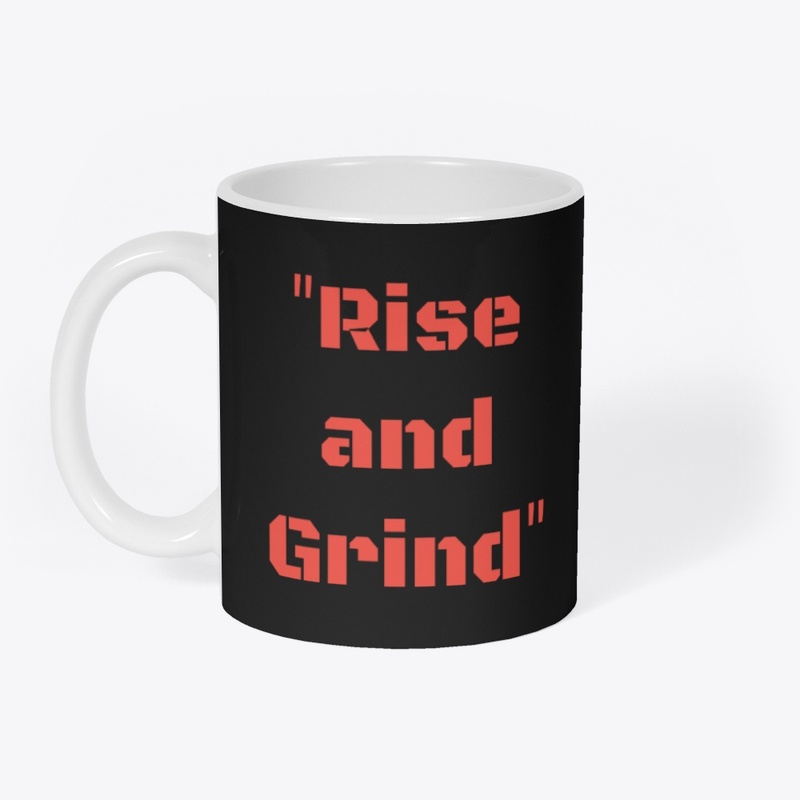 "RIse and Grind"