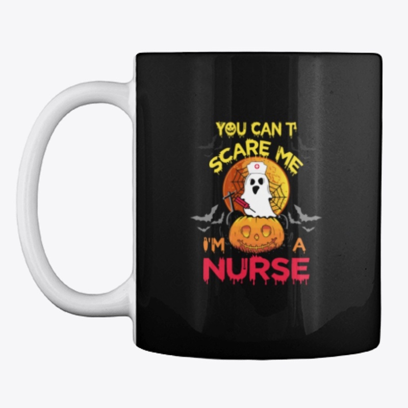 You Can't Scare Me I'm A Nurse